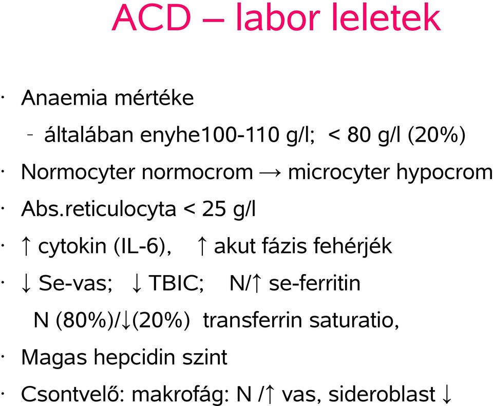 reticulocyta < 25 g/l cytokin (IL-6), akut fázis fehérjék Se-vas; TBIC; N/