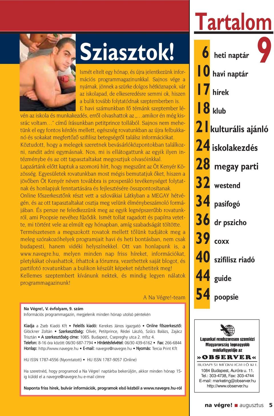E havi számunkban fô témánk szeptember lévén az iskola és munkakezdés, errôl olvashattok az amikor én még kissrác voltam címû írásunkban petitprince tollából.