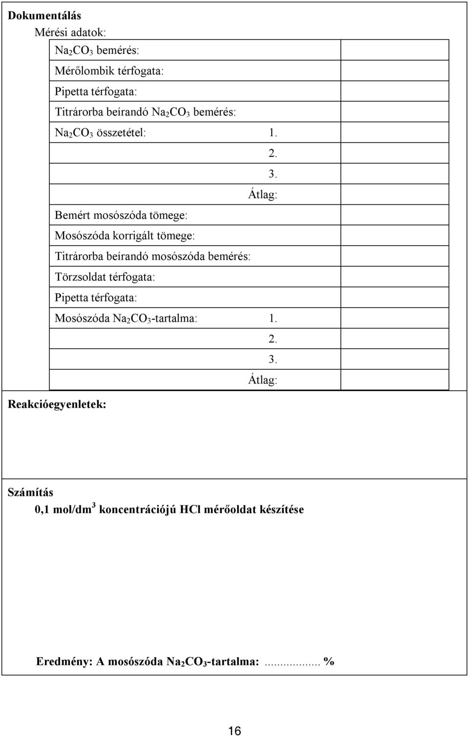Bemért mosószóda tömege: Mosószóda korrigált tömege: Titrárorba beírandó mosószóda bemérés: Törzsoldat térfogata: