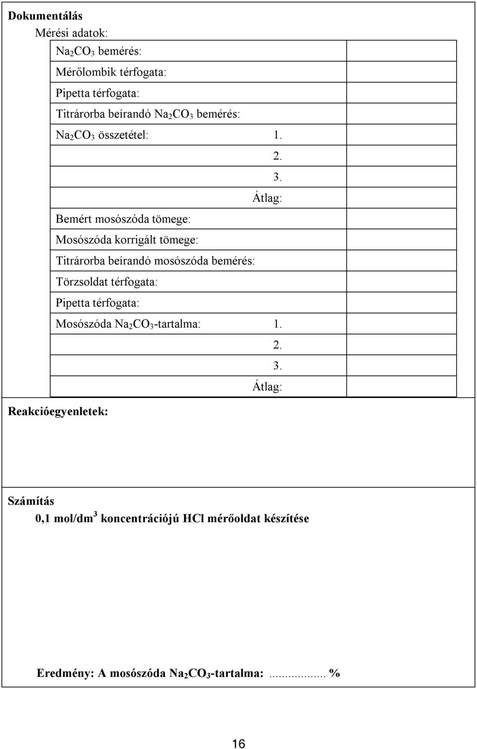 Bemért mosószóda tömege: Mosószóda korrigált tömege: Titrárorba beírandó mosószóda bemérés: Törzsoldat térfogata: