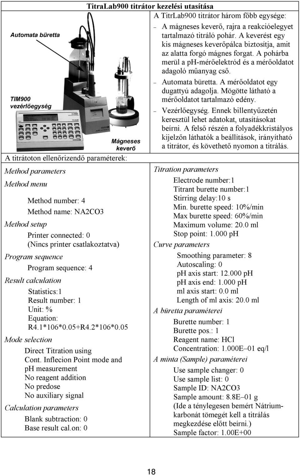 Inflecion Point mode and ph measurement No reagent addition No predose No auxiliary signal Calculation parameters Blank subtraction: 0 Base result cal.