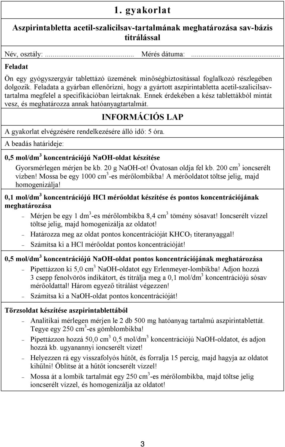 Feladata a gyárban ellenőrizni, hogy a gyártott aszpirintabletta acetil-szalicilsavtartalma megfelel a specifikációban leírtaknak.