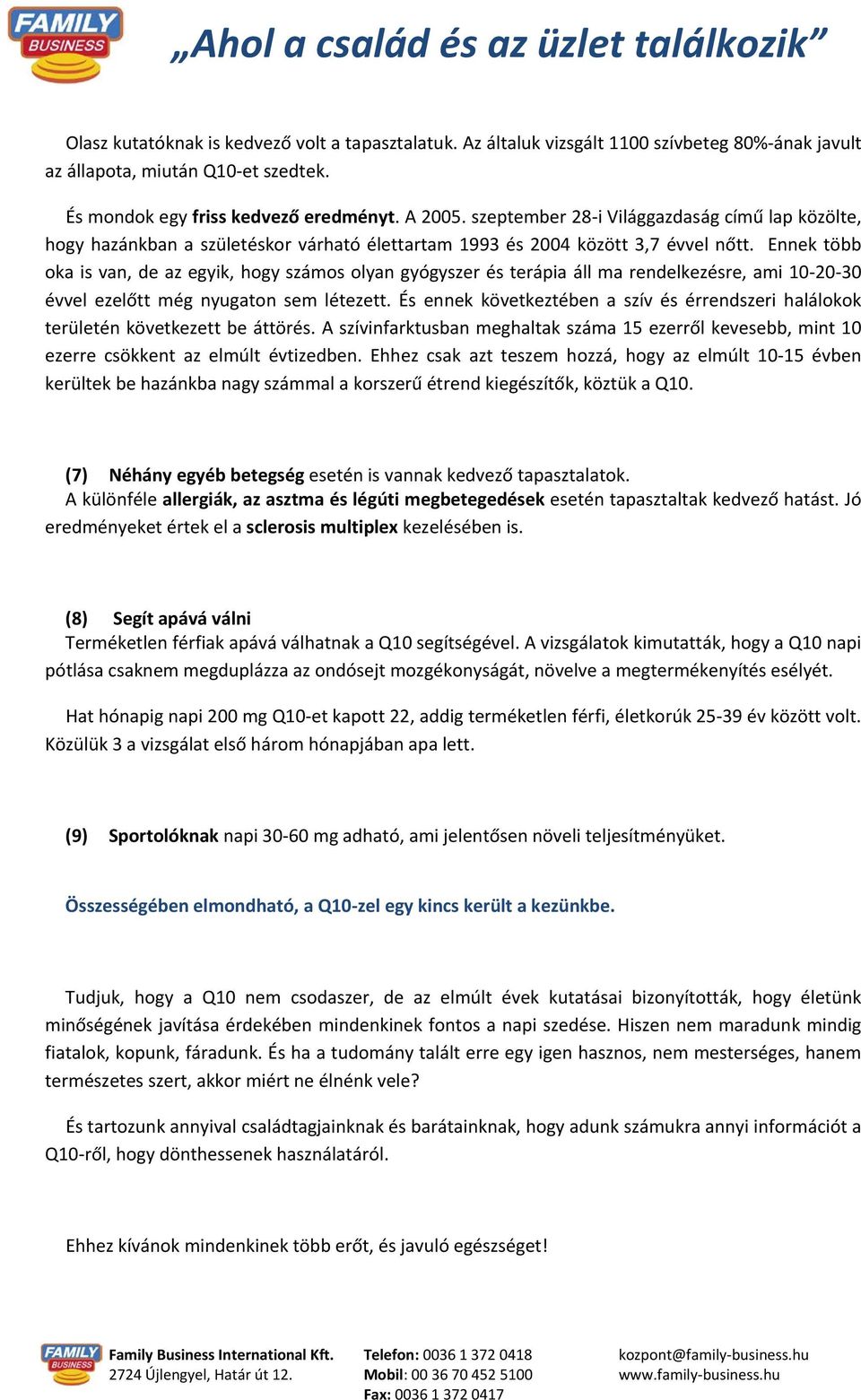 Ennek több oka is van, de az egyik, hogy számos olyan gyógyszer és terápia áll ma rendelkezésre, ami 10-20-30 évvel ezelőtt még nyugaton sem létezett.