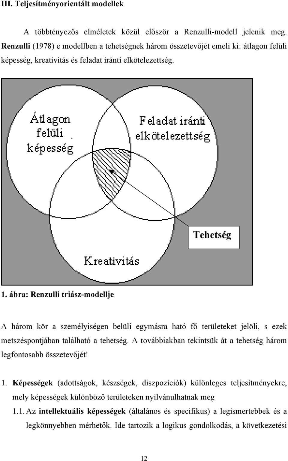 ábra: Renzulli triász-modellje A három kör a személyiségen belüli egymásra ható fő területeket jelöli, s ezek metszéspontjában található a tehetség.