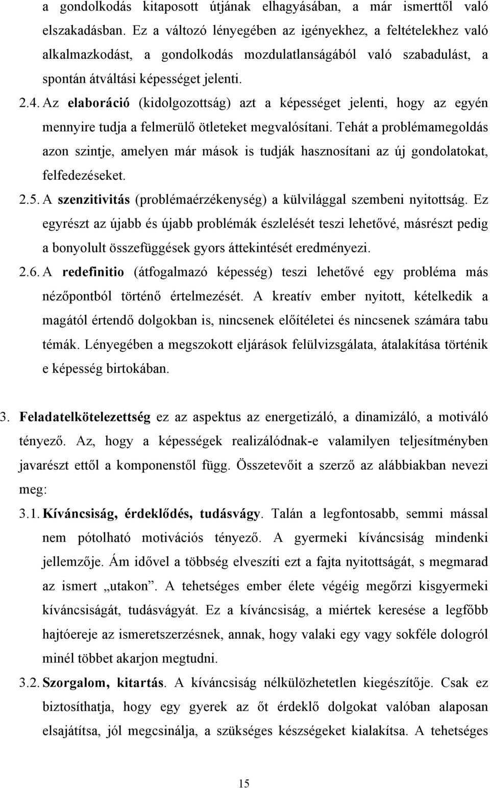 Az elaboráció (kidolgozottság) azt a képességet jelenti, hogy az egyén mennyire tudja a felmerülő ötleteket megvalósítani.