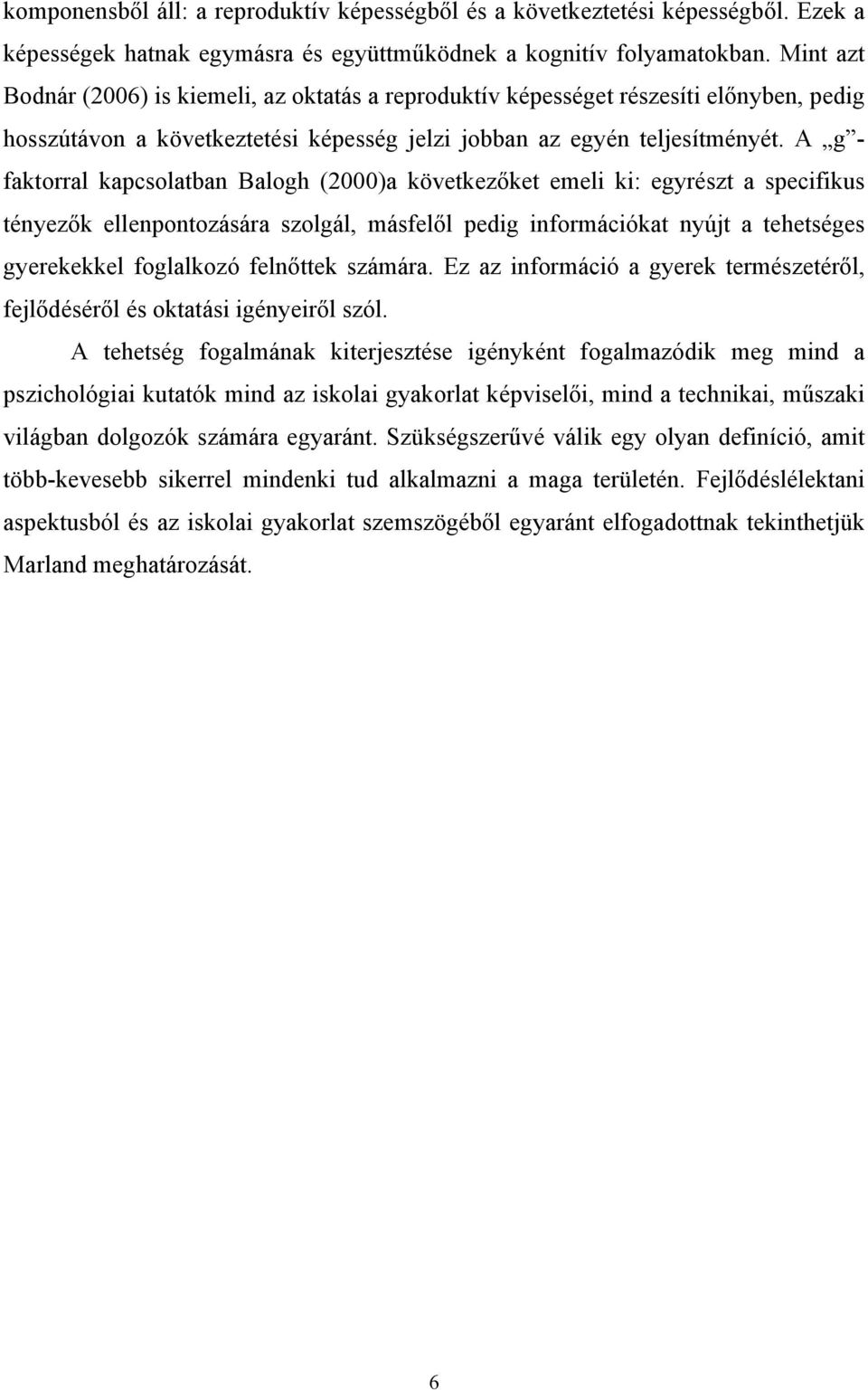 A g - faktorral kapcsolatban Balogh (2000)a következőket emeli ki: egyrészt a specifikus tényezők ellenpontozására szolgál, másfelől pedig információkat nyújt a tehetséges gyerekekkel foglalkozó