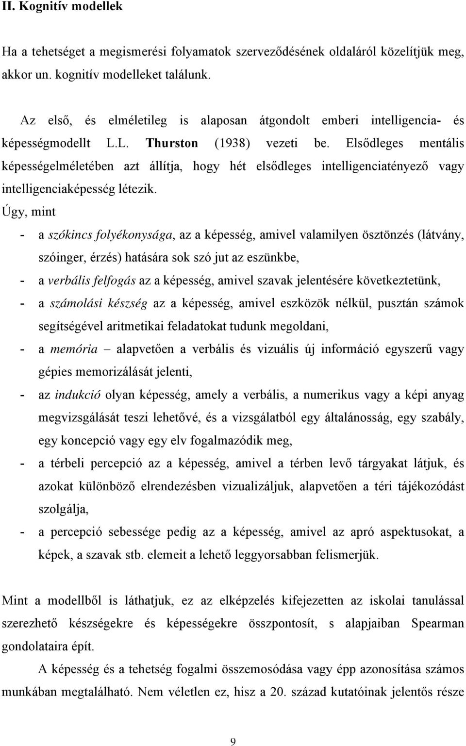 Elsődleges mentális képességelméletében azt állítja, hogy hét elsődleges intelligenciatényező vagy intelligenciaképesség létezik.