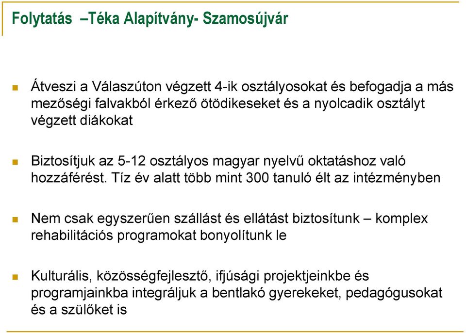 Tíz év alatt több mint 300 tanuló élt az intézményben Nem csak egyszerűen szállást és ellátást biztosítunk komplex rehabilitációs