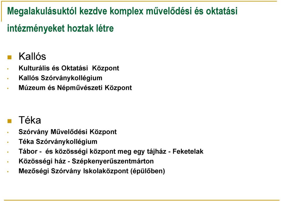 Szórvány Művelődési Központ Téka Szórványkollégium Tábor - és közösségi központ meg egy