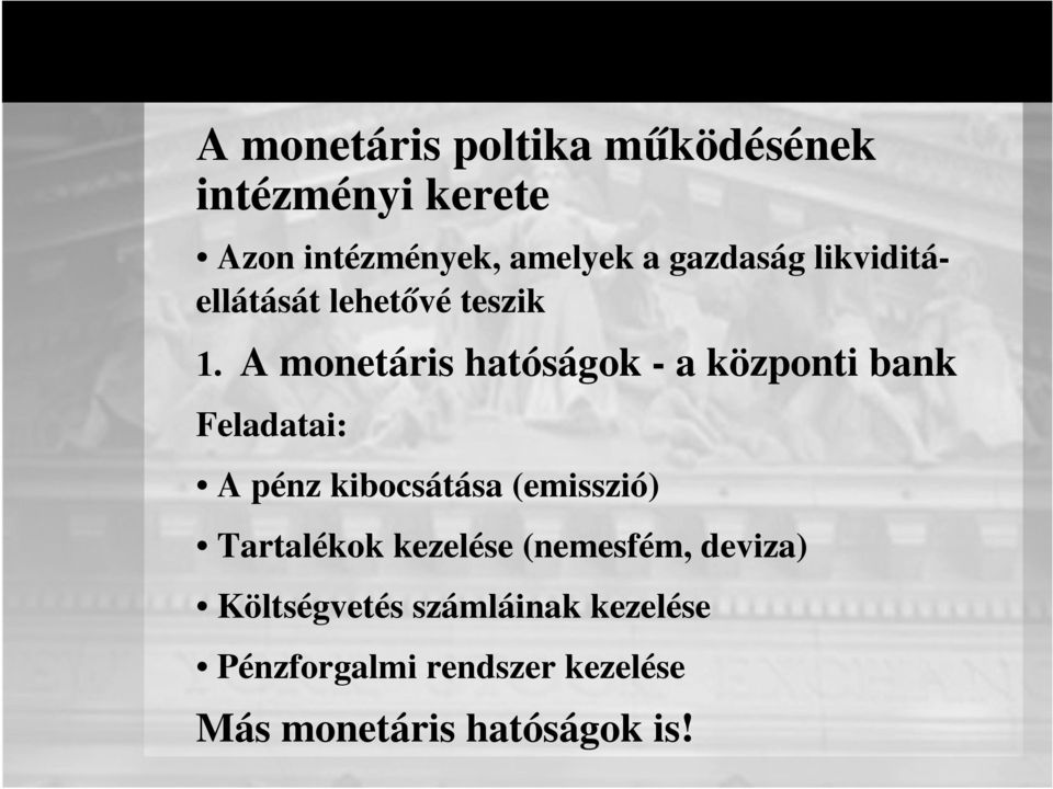 A monetáris hatóságok - a központi bank Feladatai: Makrogazdasági pénzügyek A pénz