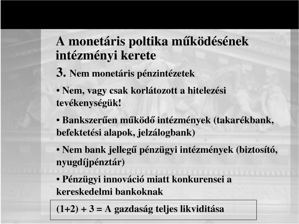 Bankszerűen működő intézmények (takarékbank, befektetési alapok, jelzálogbank) Nem bank jellegű