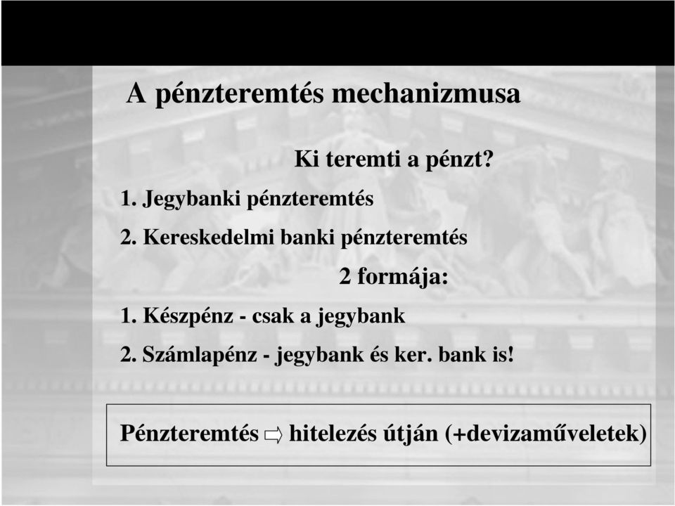 Kereskedelmi banki pénzteremtés 2 formája: 1.
