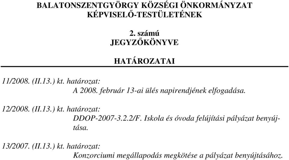 február 13-ai ülés napirendjének elfogadása. 12/2008. (II.13.) kt. határozat: DDOP-2007-3.2.2/F.