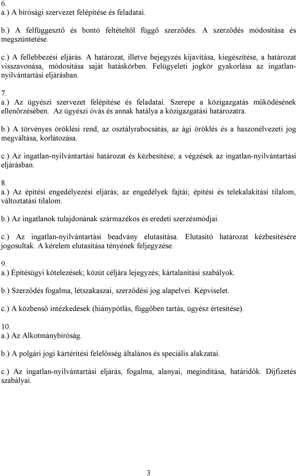 Szerepe a közigazgatás működésének ellenőrzésében. Az ügyészi óvás és annak hatálya a közigazgatási határozatra. b.