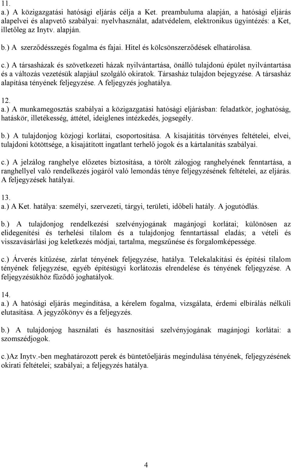 ) A szerződésszegés fogalma és fajai. Hitel és kölcsönszerződések elhatárolása. c.