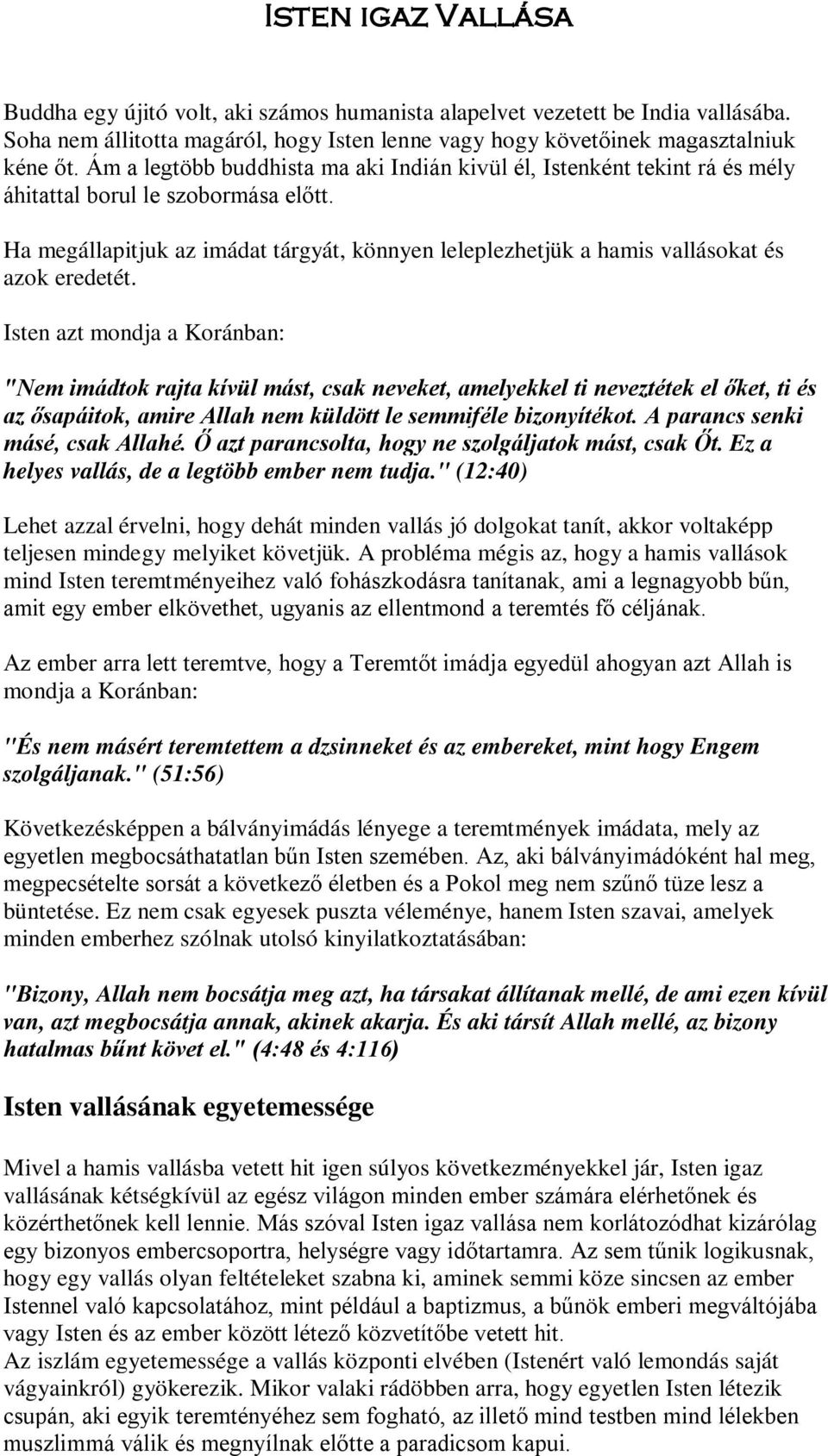 Ha megállapitjuk az imádat tárgyát, könnyen leleplezhetjük a hamis vallásokat és azok eredetét.
