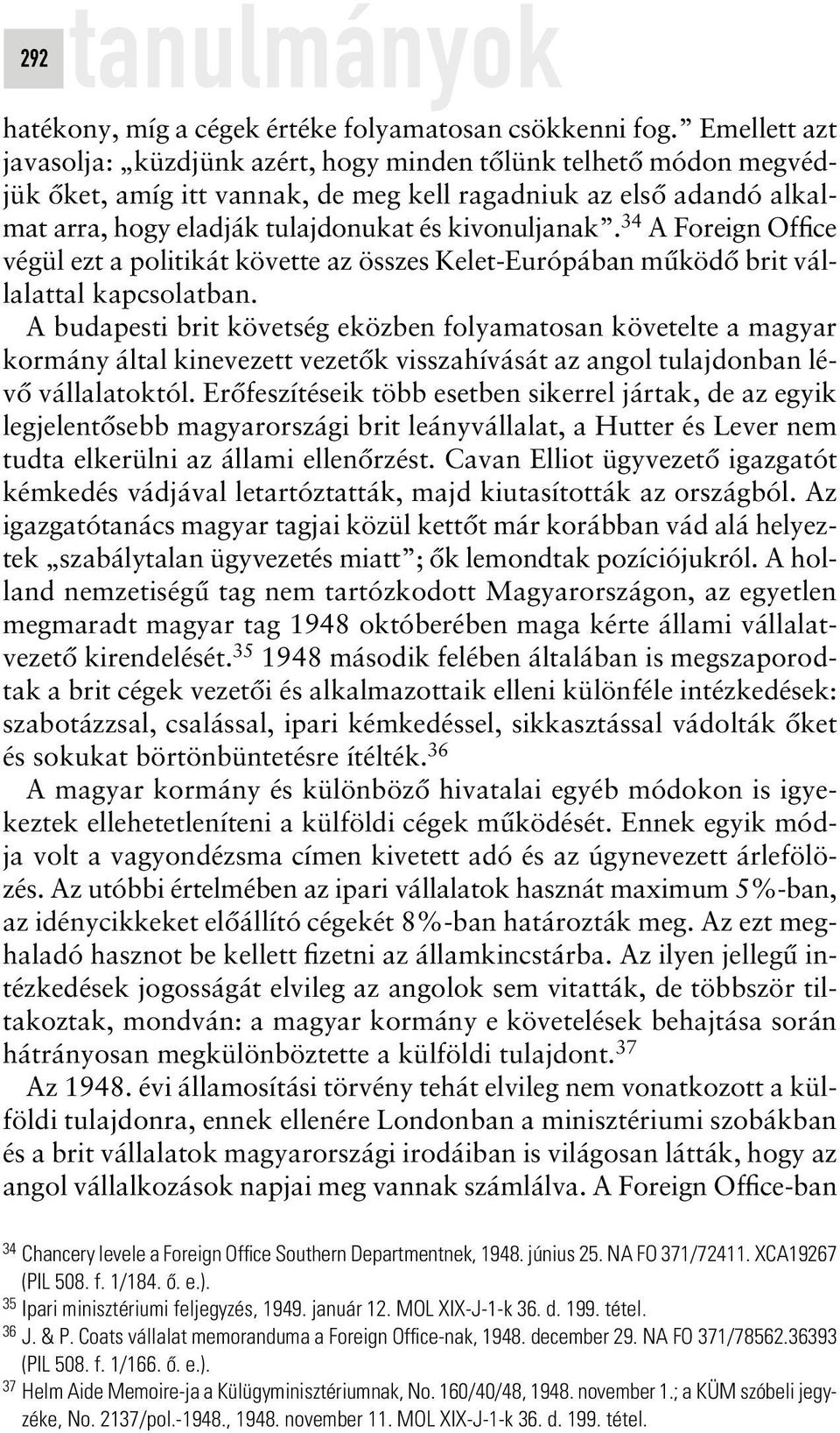 34 A Foreign Office végül ezt a politikát követte az összes Kelet-Európában mûködô brit vállalattal kapcsolatban.