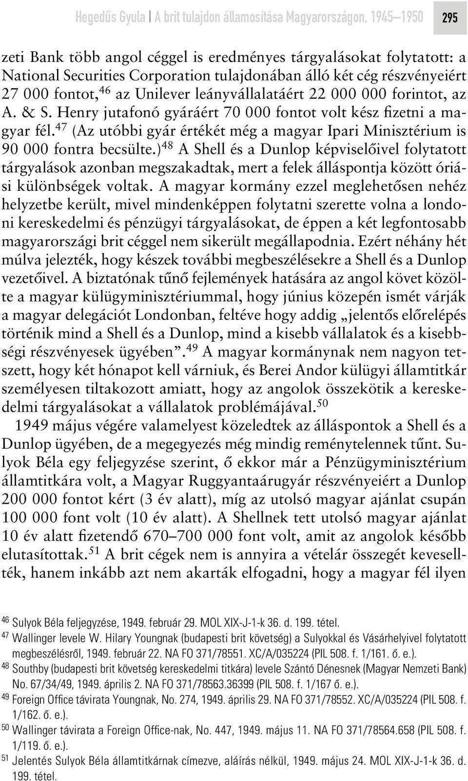 47 (Az utóbbi gyár értékét még a magyar Ipari Minisztérium is 90 000 fontra becsülte.