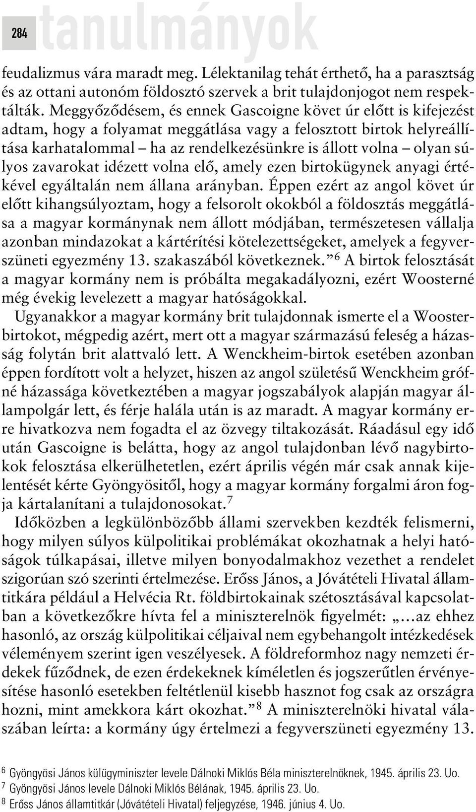 súlyos zavarokat idézett volna elô, amely ezen birtokügynek anyagi értékével egyáltalán nem állana arányban.
