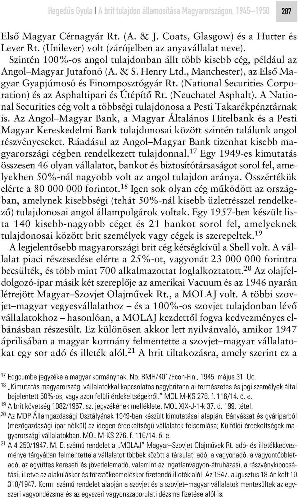 (National Securities Corporation) és az Asphaltipari és Útépítô Rt. (Neuchatel Asphalt). A National Securities cég volt a többségi tulajdonosa a Pesti Takarékpénztárnak is.