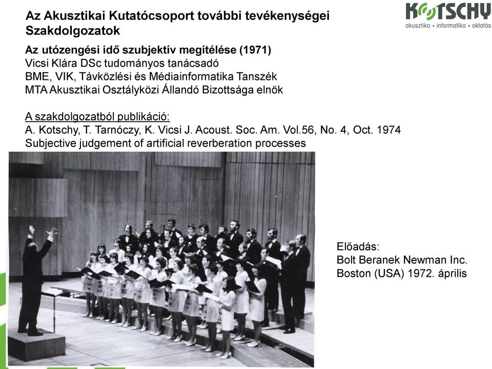 Bizottsága elnök A szakdolgozatból publikáció: A. Kotschy, T. Tarnóczy, K. Vicsi J. Acoust. Soc. Am. Vol.56, No. 4, Oct.