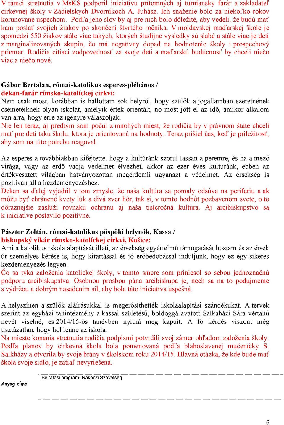 V moldavskej maďarskej škole je spomedzi 550 žiakov stále viac takých, ktorých študijné výsledky sú slabé a stále viac je detí z marginalizovaných skupín, čo má negatívny dopad na hodnotenie školy i