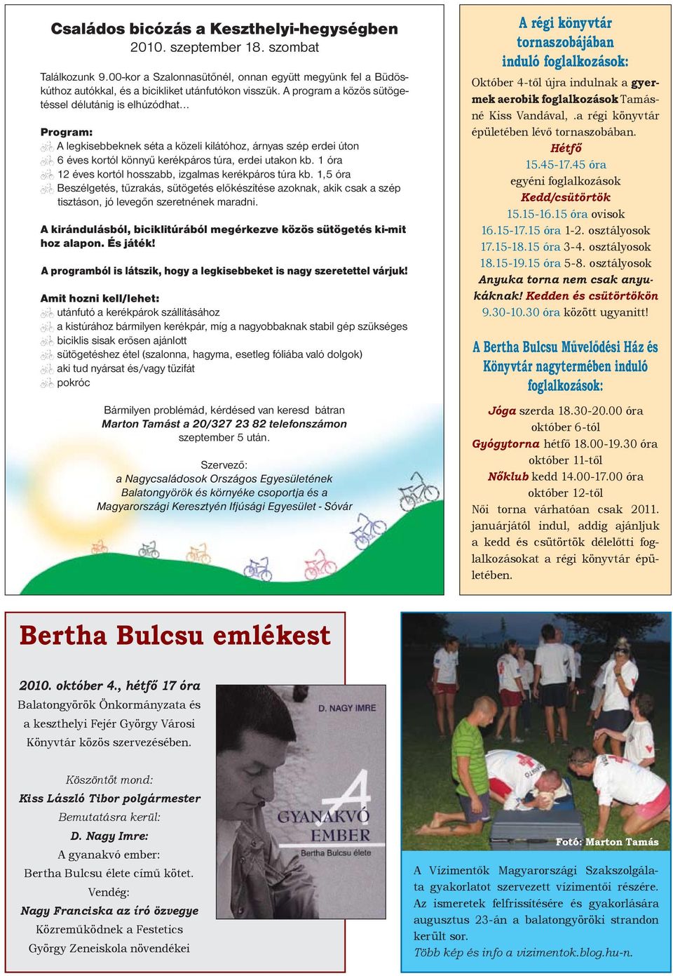 Kedden és csütörtökön 9.30-10.30 óra között ugyanitt! A Bertha Bulcsu Művelődési Ház és Könyvtár nagytermében induló foglalkozások: Jóga szerda 18.30-20.00 óra október 6-tól Gyógytorna hétfő 18.00-19.