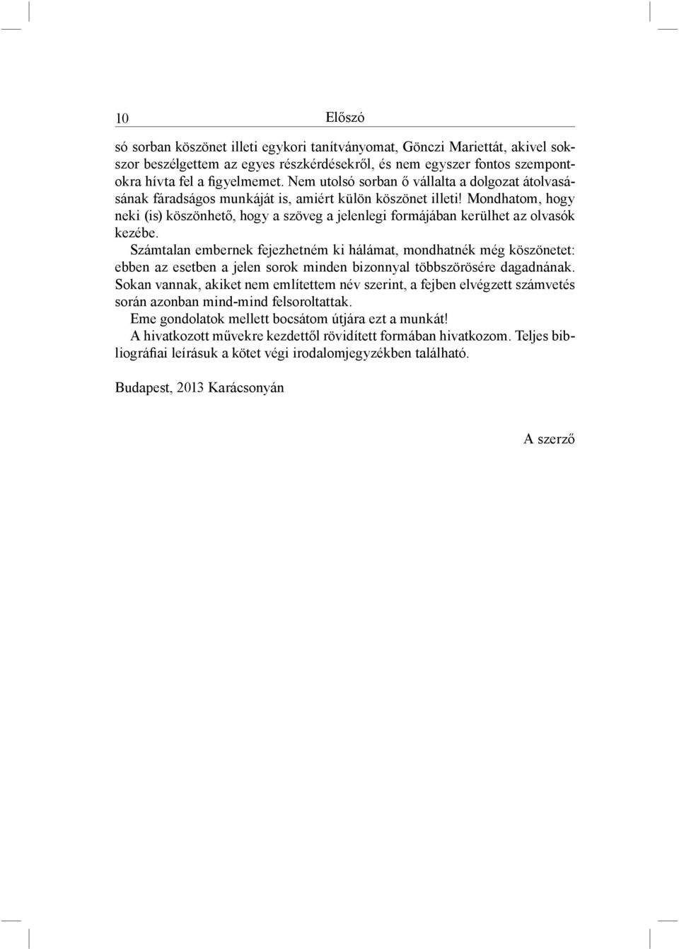 Mondhatom, hogy neki (is) köszönhető, hogy a szöveg a jelenlegi formájában kerülhet az olvasók kezébe.