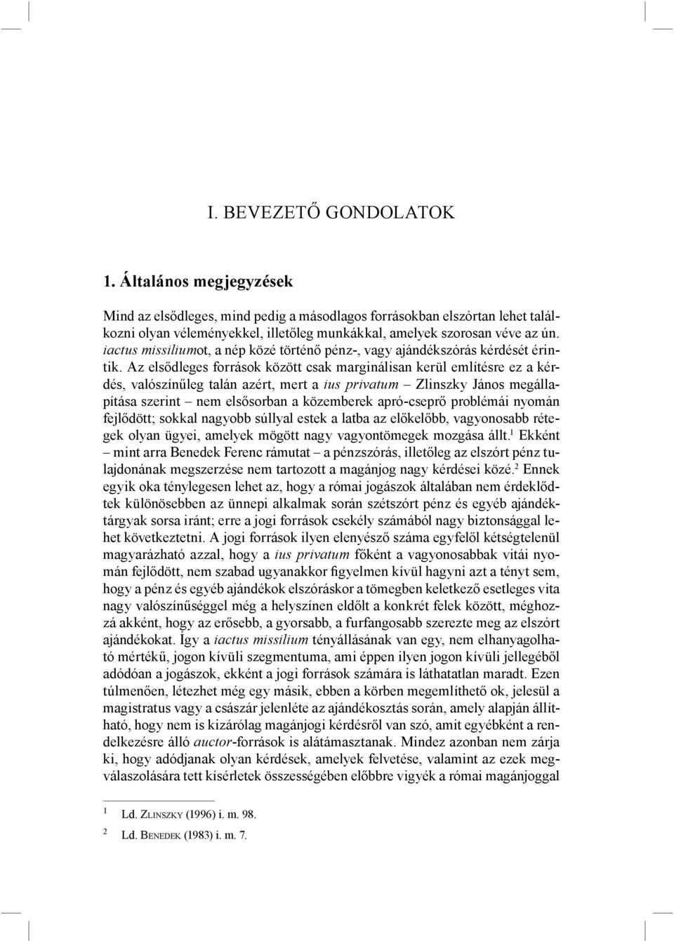 iactus missiliumot, a nép közé történő pénz-, vagy ajándékszórás kérdését érintik.