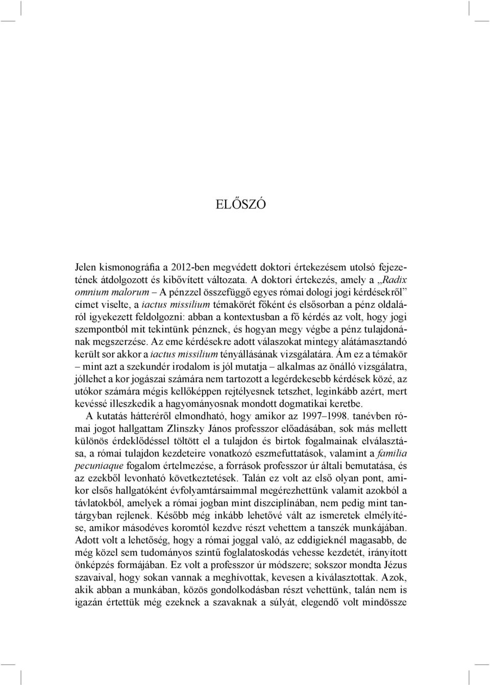 feldolgozni: abban a kontextusban a fő kérdés az volt, hogy jogi szempontból mit tekintünk pénznek, és hogyan megy végbe a pénz tulajdonának megszerzése.