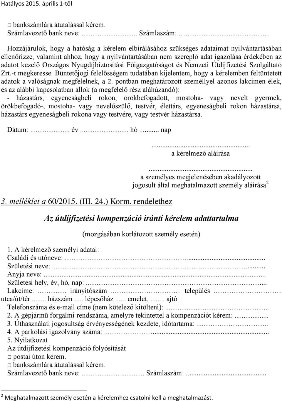 pontban meghatározott személlyel azonos lakcímen élek, és az alábbi kapcsolatban állok (a megfelelő rész aláhúzandó): - házastárs, egyeneságbeli rokon, örökbefogadott, mostoha- vagy nevelt gyermek,