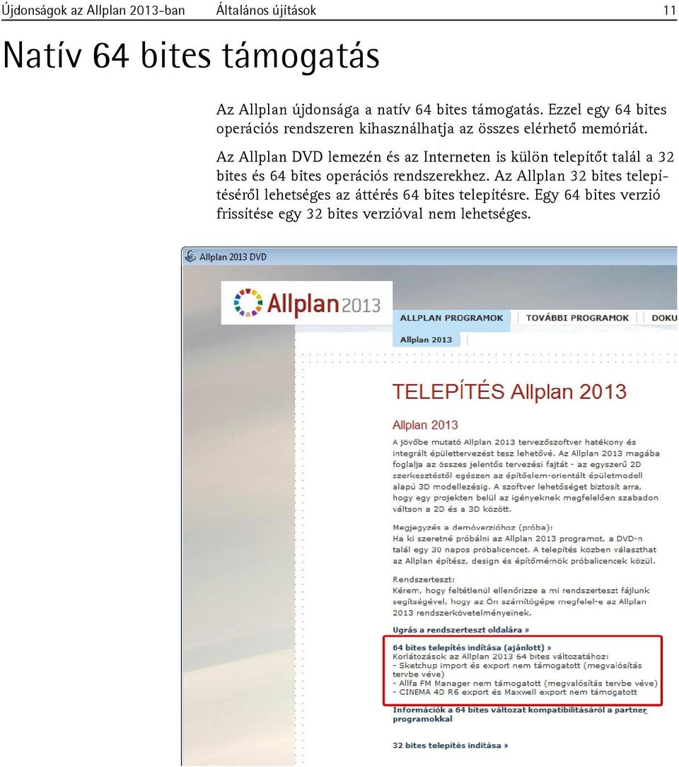 Az Allplan DVD lemezén és az Interneten is külön telepítőt talál a 32 bites és 64 bites operációs rendszerekhez.