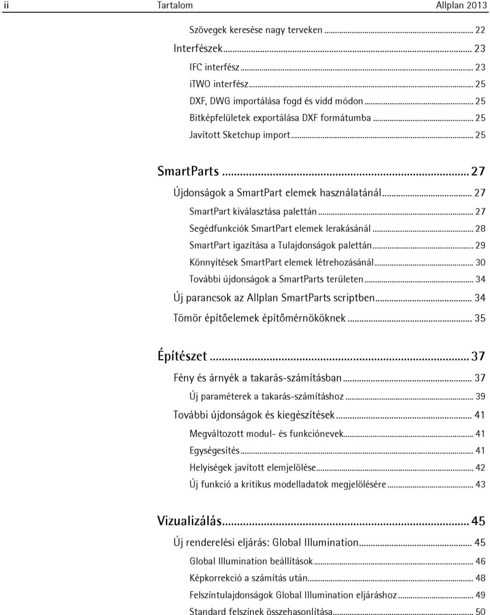 .. 27 Segédfunkciók SmartPart elemek lerakásánál... 28 SmartPart igazítása a Tulajdonságok palettán... 29 Könnyítések SmartPart elemek létrehozásánál... 30 További újdonságok a SmartParts területen.