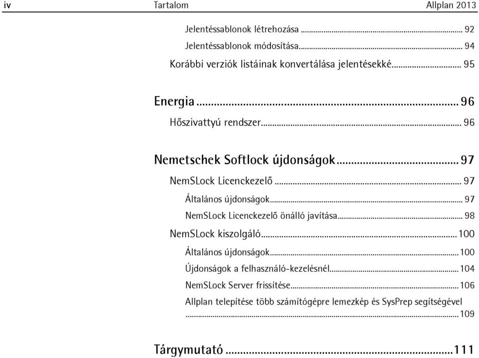 .. 97 NemSLock Licenckezelő... 97 Általános újdonságok... 97 NemSLock Licenckezelő önálló javítása... 98 NemSLock kiszolgáló.