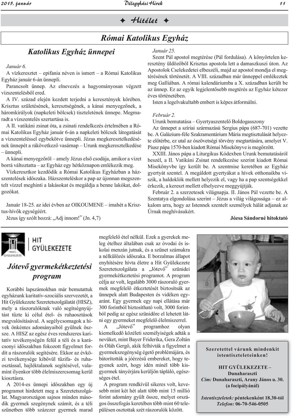 Krisztus születésének, keresztségének, a kánai menyegzőnek, a háromkirályok (napkeleti bölcsek) tiszteletének ünnepe. Megmaradt a vízszentelés szertartása is. A II.