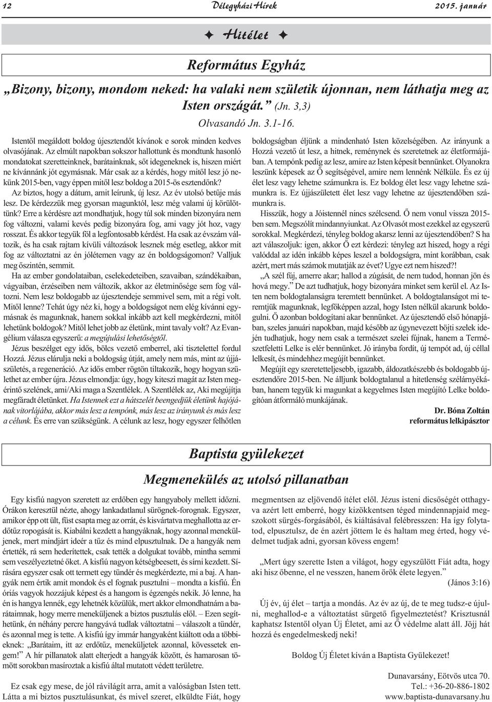 Az elmúlt napokban sokszor hallottunk és mondtunk hasonló mondatokat szeretteinknek, barátainknak, sőt idegeneknek is, hiszen miért ne kívánnánk jót egymásnak.