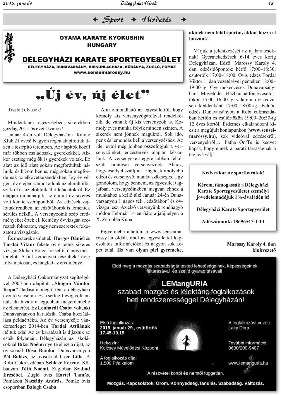 Ez alatt az idő alatt sokan megfordultak nálunk, és bízom benne, még sokan megfordulnak az elkövetkezendőkben.