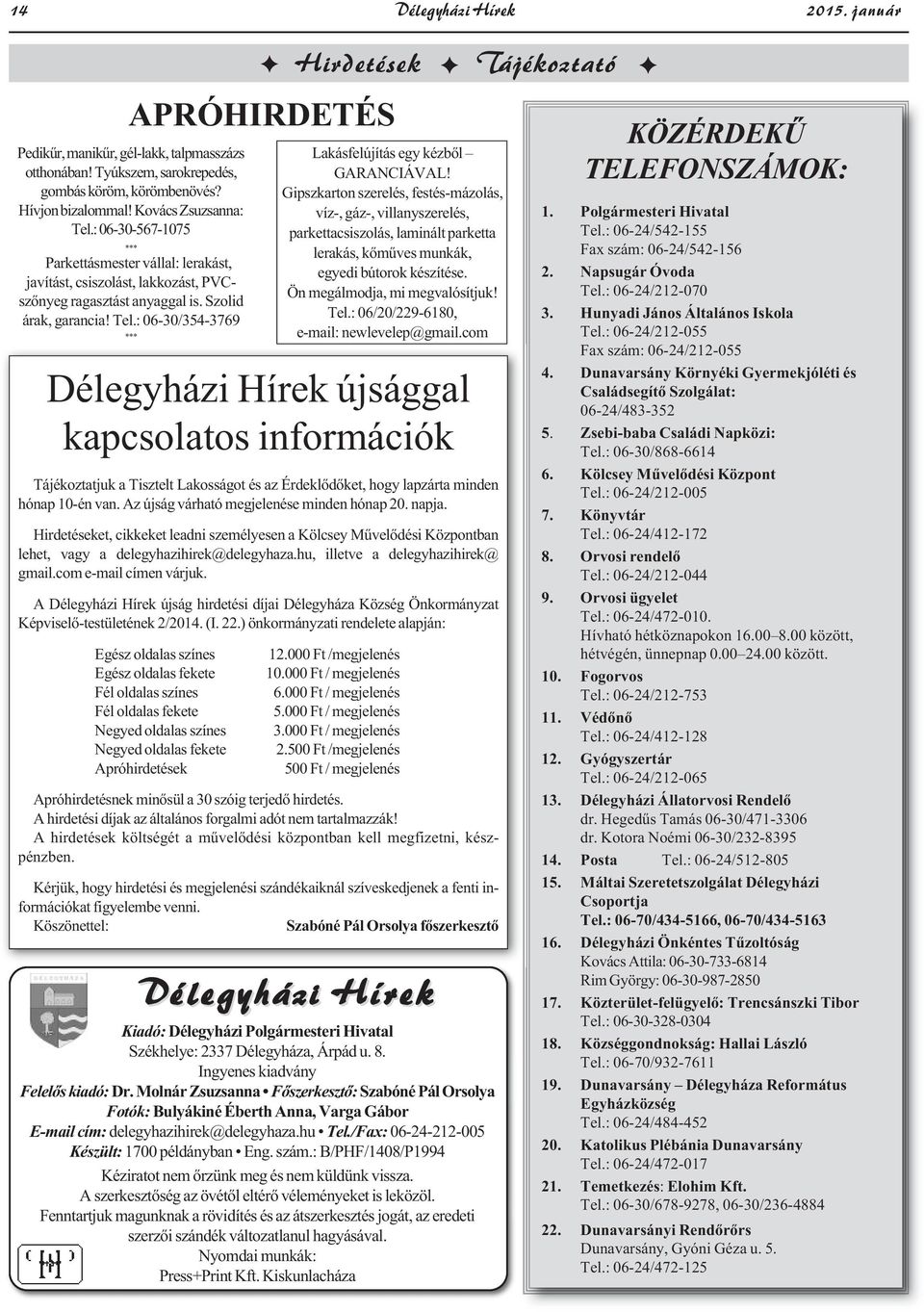 Gipszkarton szerelés, festés-mázolás, víz-, gáz-, villanyszerelés, parkettacsiszolás, laminált parketta lerakás, kőműves munkák, egyedi bútorok készítése. Ön megálmodja, mi megvalósítjuk! Tel.