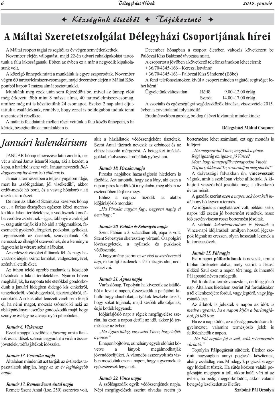 A közelgő ünnepek miatt a munkáink is egyre szaporodtak. November végén 60 tartósélelmiszer-csomagot, majd december elején a Máltai Központból kapott 7 mázsa almát osztottunk ki.