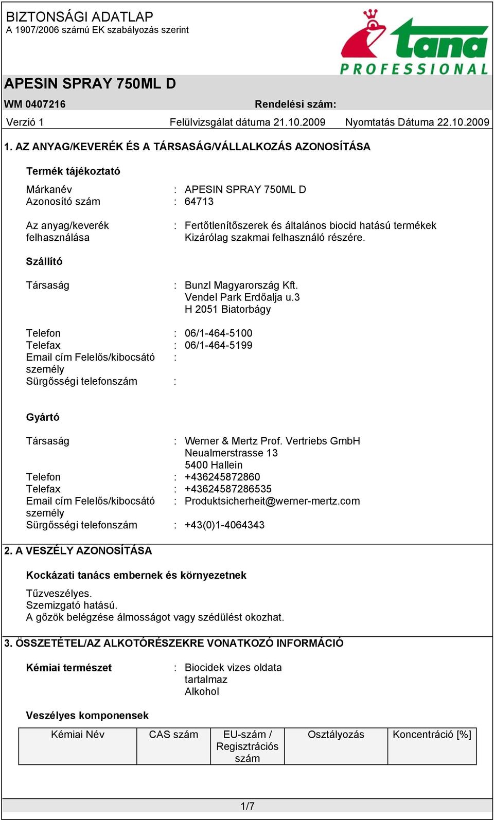 3 H 2051 Biatorbágy Telefon : 06/1-464-5100 Telefax : 06/1-464-5199 Email cím Felelős/kibocsátó : személy Sürgősségi telefonszám : Gyártó Társaság : Werner & Mertz Prof.