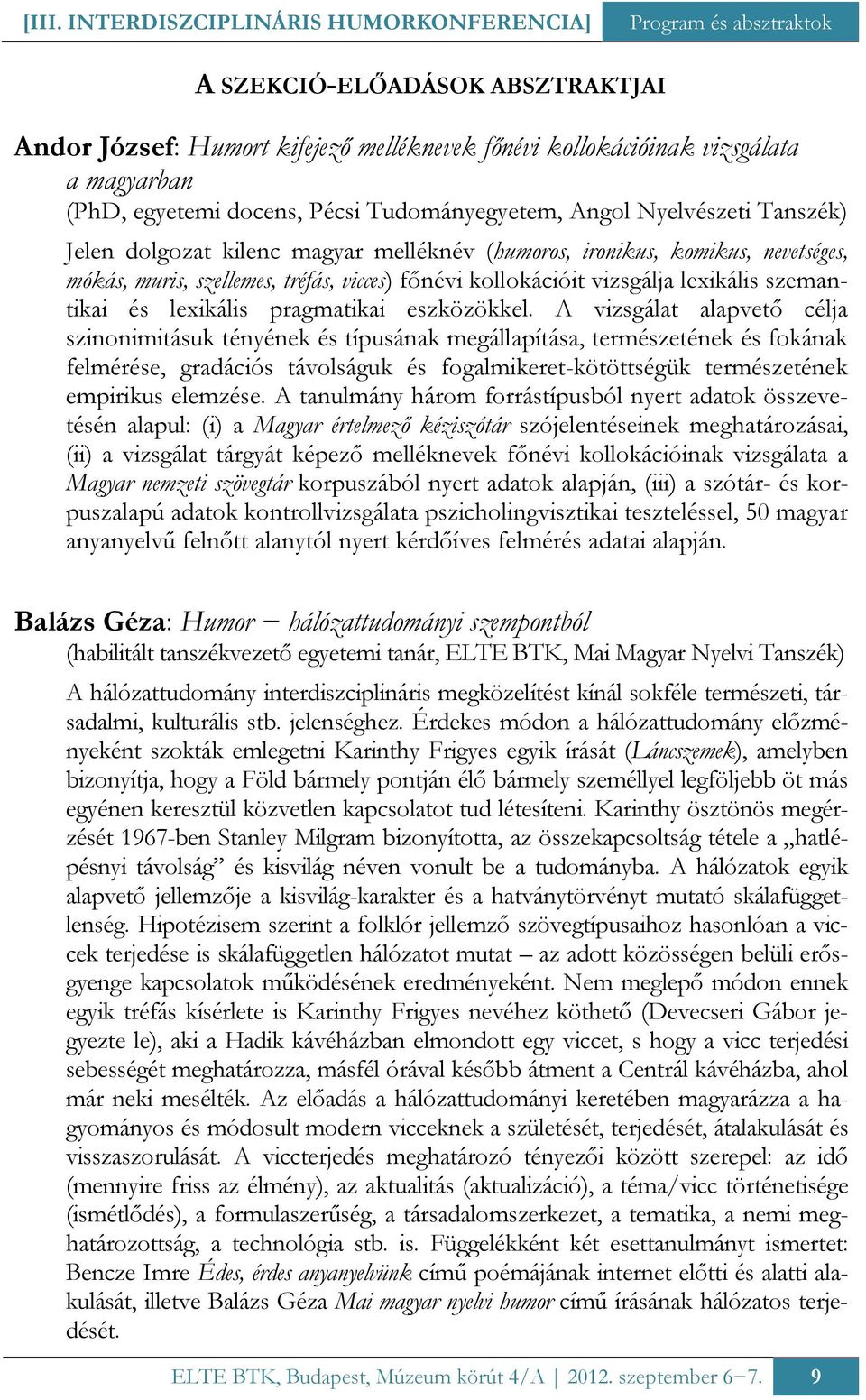kollokációit vizsgálja lexikális szemantikai és lexikális pragmatikai eszközökkel.