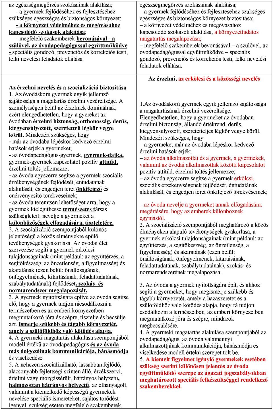 Az érzelmi nevelés és a szocializáció biztosítása 1. Az óvodáskorú gyermek egyik jellemző sajátossága a magatartás érzelmi vezéreltsége.