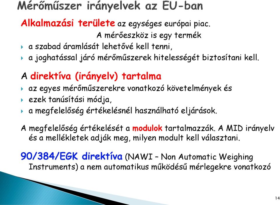 A direktíva (irányelv) tartalma az egyes mérőműszerekre vonatkozó követelmények és ezek tanúsítási módja, a megfelelőség értékelésnél