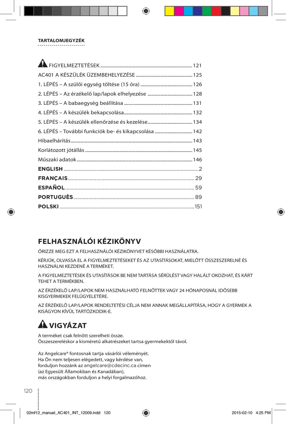 ..143 Korlátozott jótállás...145 Műszaki adatok...146 ENGLIS...2 FRANÇAIS... 29 ESPAÑOL... 59 PORTUGUÈS... 89 POLSKI.