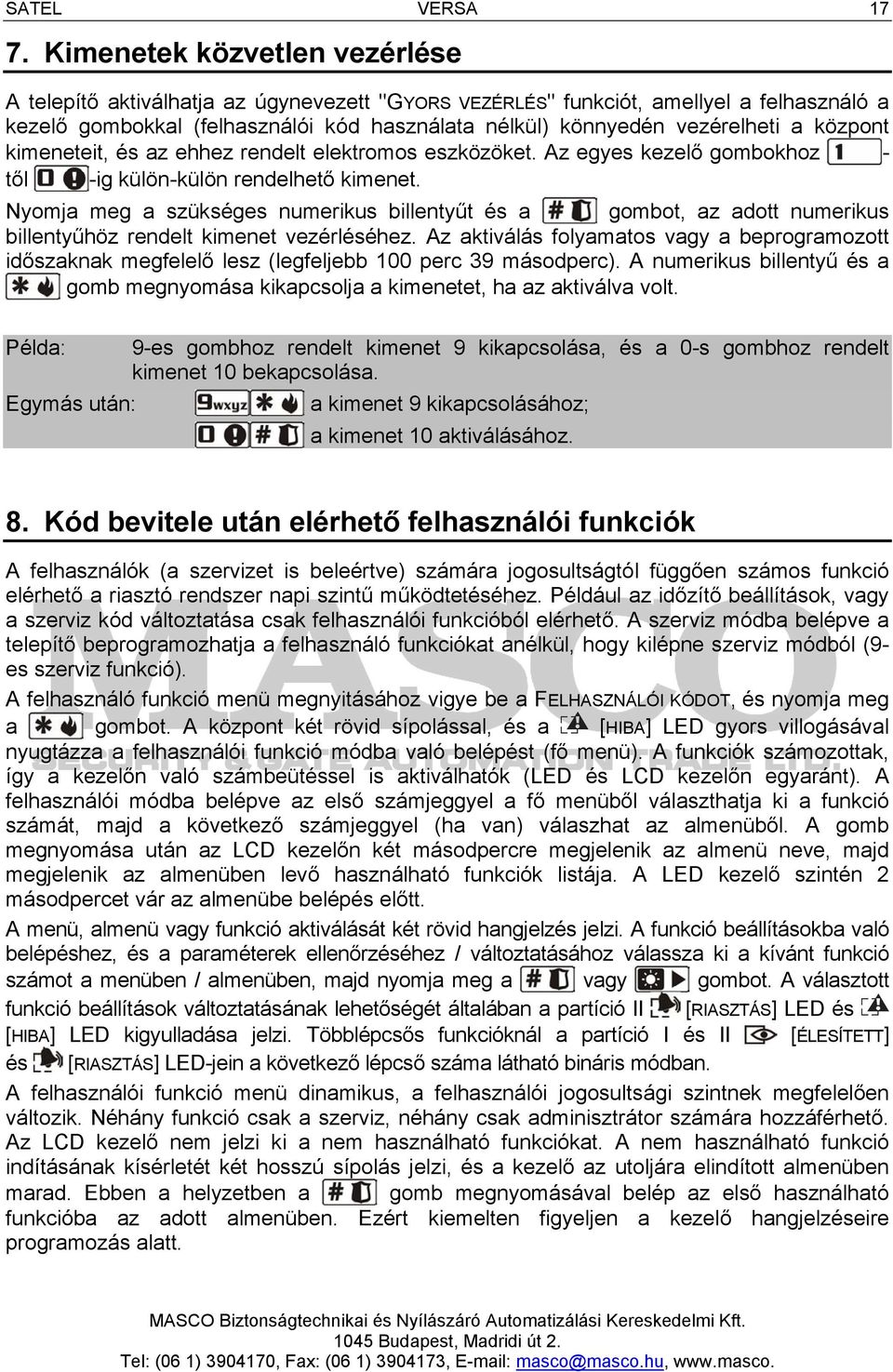 a központ kimeneteit, és az ehhez rendelt elektromos eszközöket. Az egyes kezelő gombokhoz - től -ig külön-külön rendelhető kimenet.
