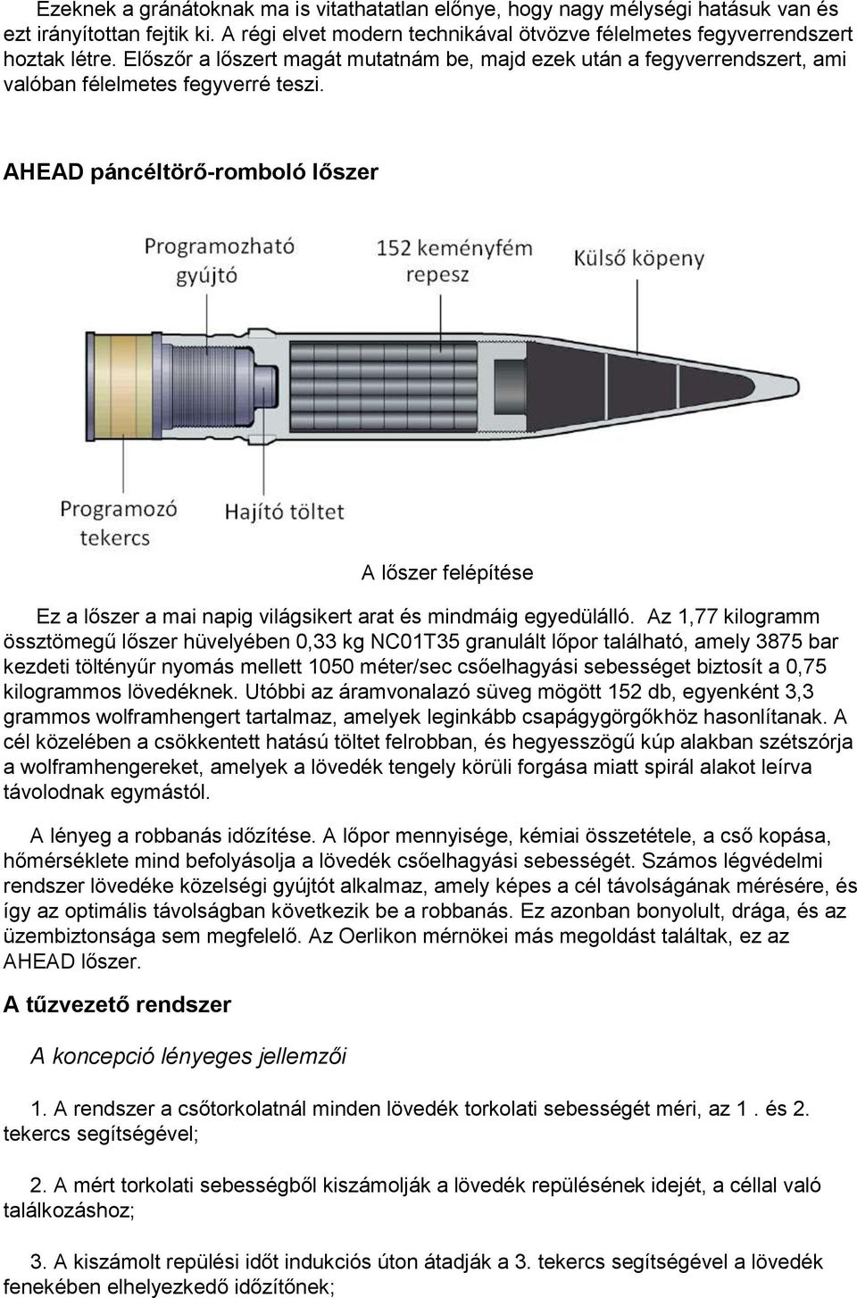 AHEAD páncéltörő-romboló lőszer A lőszer felépítése Ez a lőszer a mai napig világsikert arat és mindmáig egyedülálló.