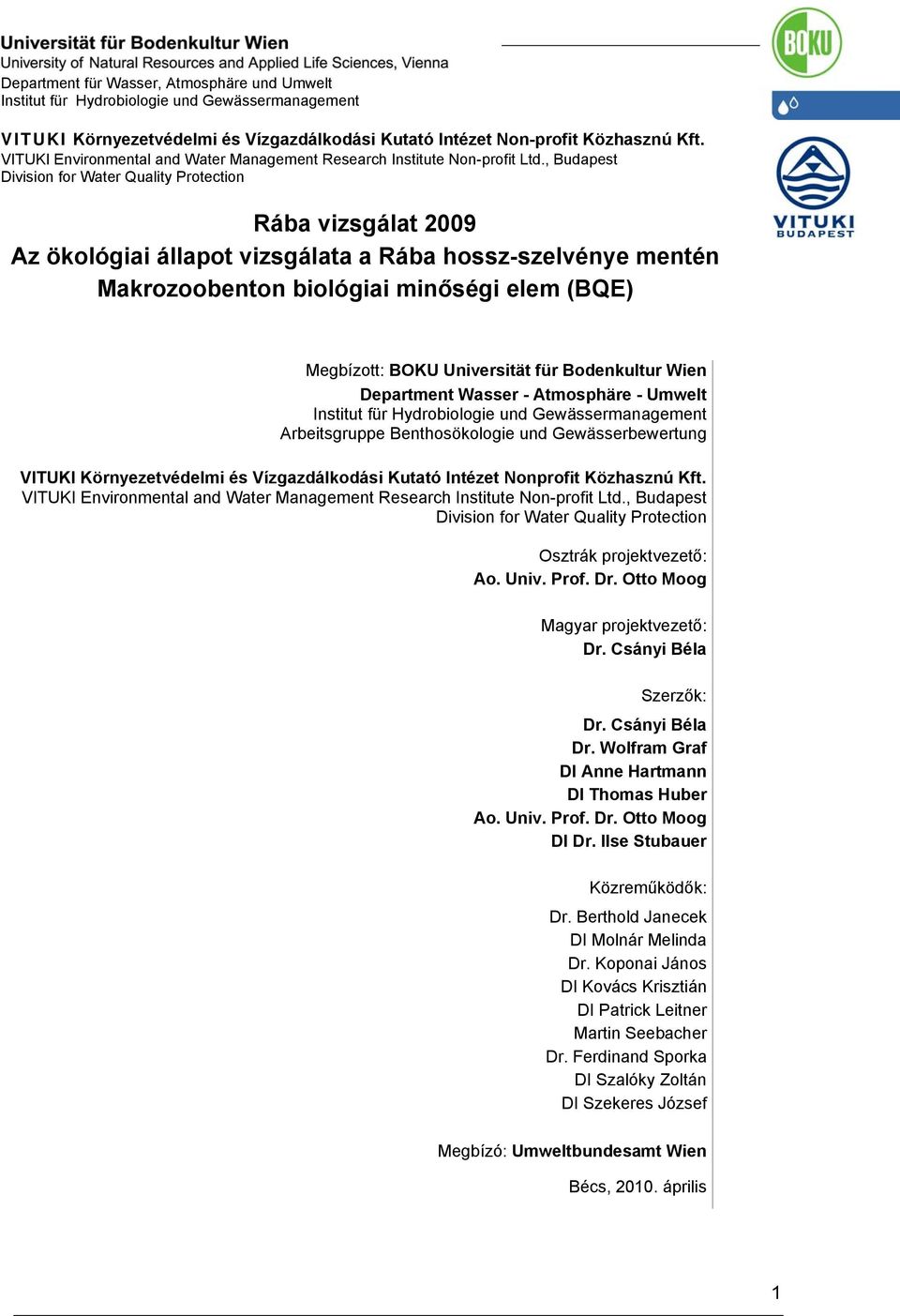 , Budapest Division for Water Quality Protection Rába vizsgálat 2009 Az ökológiai állapot vizsgálata a Rába hossz-szelvénye mentén Makrozoobenton biológiai minőségi elem (BQE) Megbízott: BOKU