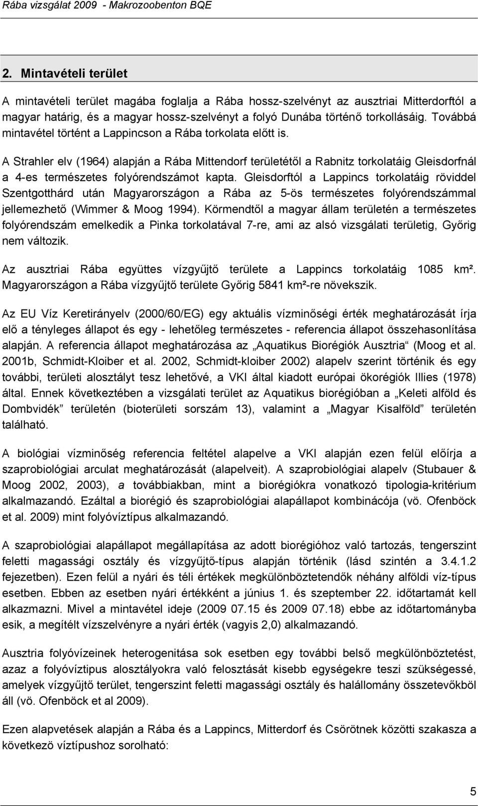 Továbbá mintavétel történt a Lappincson a Rába torkolata előtt is.