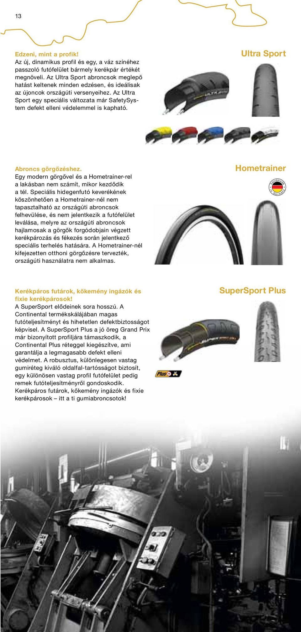 Az Ultra Sport egy speciális változata már SafetySystem defekt elleni védelemmel is kapható. Ultra Sport Abroncs görgőzéshez.