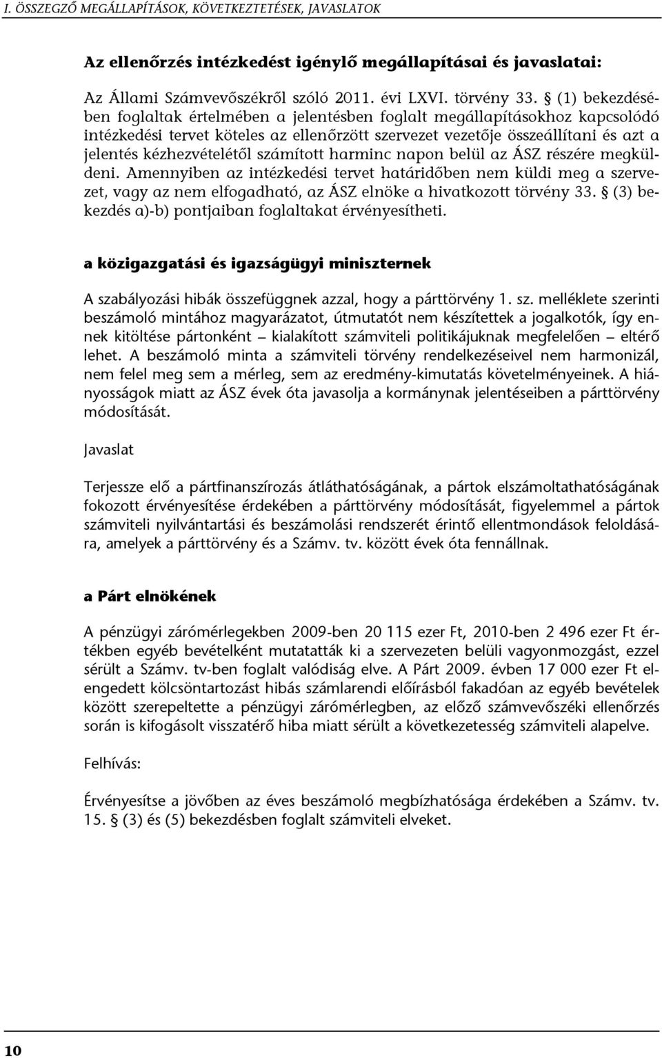 számított harminc napon belül az ÁSZ részére megküldeni. Amennyiben az intézkedési tervet határidőben nem küldi meg a szervezet, vagy az nem elfogadható, az ÁSZ elnöke a hivatkozott törvény 33.